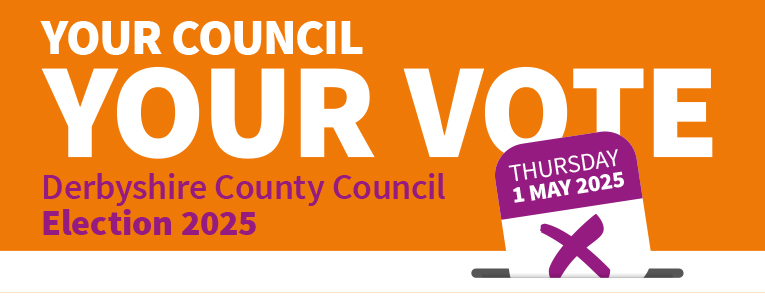 Your council your vote Derbyshire County Council Election 2025 Thursday 1 May 2025
