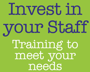 Invest in your Staff Training to meet your needs